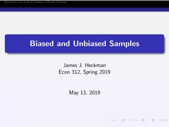 Biased and Unbiased Samples  James J. Heckman  Econ 312, Spring 2019  May 13, 2019  1 / 125