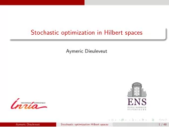 Stochastic optimization in Hilbert spaces  Aymeric Dieuleveut  Aymeric Dieuleveut  Stochastic