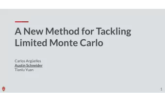 A New Method for Tackling  Limited Monte Carlo  Carlos Argelles  Austin Schneider  Tianlu Yuan  1