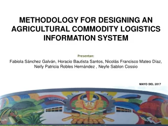 METHODOLOGY FOR DESIGNING AN  AGRICULTURAL COMMODITY LOGISTICS  INFORMATION SYSTEM  Presentan:
