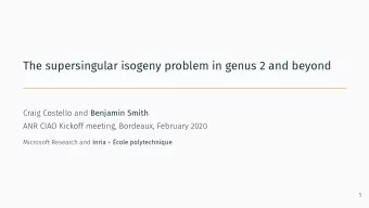 The supersingular isogeny problem in genus 2 and beyond Craig Costello and Benjamin Smith  ANR CIAO
