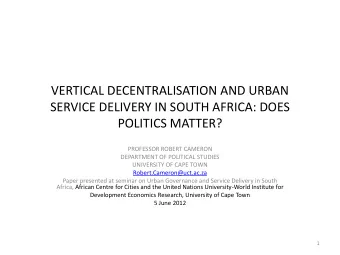 SERVICE DELIVERY IN SOUTH AFRICA: DOES  POLITICS MATTER?  PROFESSOR ROBERT CAMERON  DEPARTMENT OF