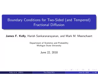 Boundary Conditions for Two-Sided (and Tempered)  Fractional Difgusion James F. Kelly , Harish