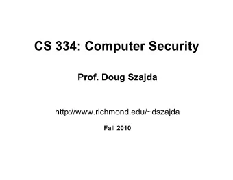 CS 334: Computer Security Prof. Doug Szajda http://www.richmond.edu/~dszajda  Fall 2010 What Is