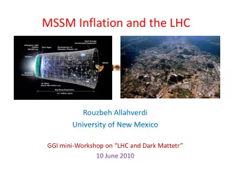 MSSM Inflation and the LHC Rouzbeh Allahverdi  University of New Mexico University of New Mexico