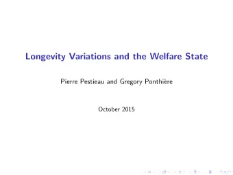 Longevity Variations and the Welfare State  Pierre Pestieau and Gregory Ponthi`  ere  October 2015