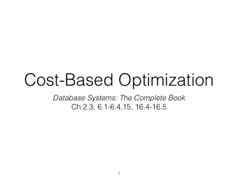 Cost-Based Optimization  Database Systems: The Complete Book  Ch 2.3, 6.1-6.4,15, 16.4-16.5  1