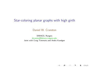 Star-coloring planar graphs with high girth  Daniel W. Cranston  DIMACS, Rutgers
