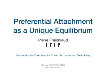 Preferential Attachment  as a Unique Equilibrium Pierre Fraigniaud  Joint work with: Chen Avin, Avi