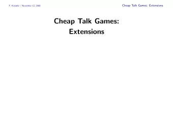 Cheap Talk Games:  Extensions  Cheap Talk Games: Extensions  F. Koessler / November 12, 2008  Cheap