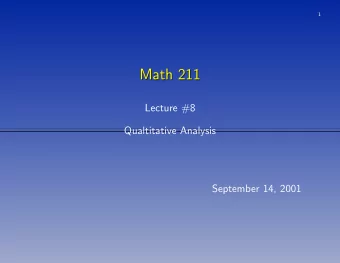 Math 211  Math 211  Lecture #8  Qualtitative Analysis  September 14, 2001  2  Qualitative Analysis