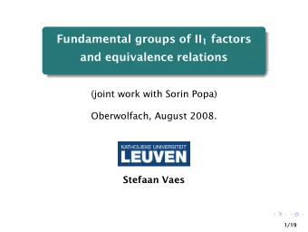 Fundamental groups of II 1 factors  and equivalence relations  (joint work with Sorin Popa)