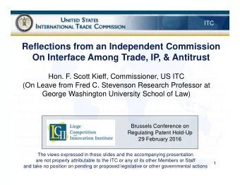 Reflections from an Independent Commission  On Interface Among Trade, IP, &amp; Antitrust  Hon. F.