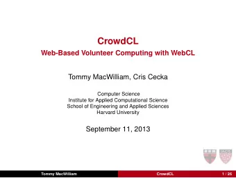 CrowdCL  Web-Based Volunteer Computing with WebCL  Tommy MacWilliam, Cris Cecka  Computer Science