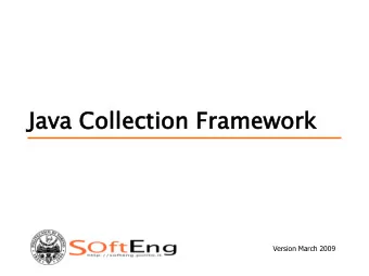 Ja  Java  va Co  Coll  llection  ection Fra  ramew  ework  ork  Version March 2009  Framework