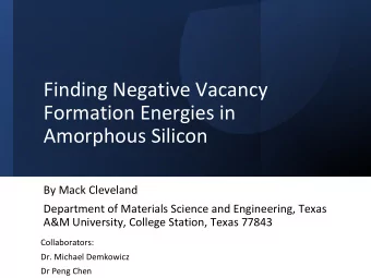 Finding Negative Vacancy  Formation Energies in  Amorphous Silicon  By Mack Cleveland  Department
