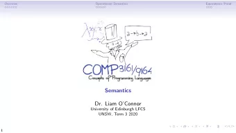 Semantics  Dr. Liam OConnor  University of Edinburgh LFCS  UNSW, Term 3 2020  1  Overview