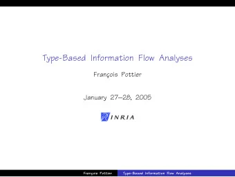 Type-Based Information Flow Analyses  Franc  ois Pottier  January 2728, 2005  Franc  ois