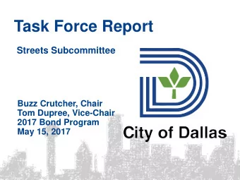 Task Force Report  Streets Subcommittee  Buzz Crutcher, Chair  Tom Dupree, Vice-Chair  2017 Bond