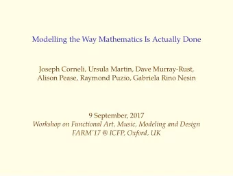 Modelling the Way Mathematics Is Actually Done  Joseph Corneli, Ursula Martin, Dave Murray-Rust,