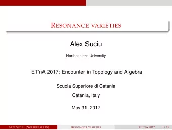 Alex Suciu  Northeastern University  ETnA 2017: Encounter in Topology and Algebra  Scuola