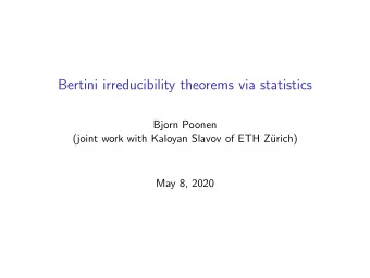 Bertini irreducibility theorems via statistics  Bjorn Poonen  (joint work with Kaloyan Slavov of