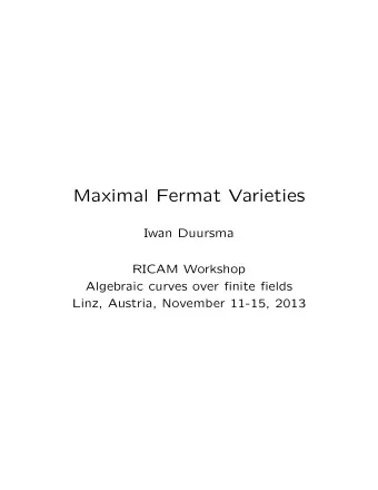 Maximal Fermat Varieties  Iwan Duursma  RICAM Workshop  Algebraic curves over finite fields  Linz,