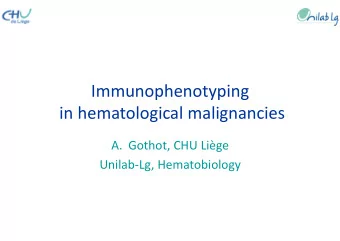 Immunophenotyping  in hematological malignancies  A. Gothot, CHU Lige  Unilab-Lg, Hematobiology