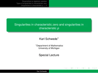 Singularities in characteristic zero and singularities in characteristic p Karl Schwede 1 1