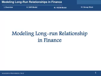 in  in Fi  Finan  ance  ce 1  KULKUNYA PRAYARACH, PH.D. Modeling Long-Run Relationships in Finance