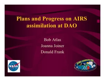 Plans and Progress on AIRS  assimilation at DAO  Bob Atlas  Joanna Joiner  Donald Frank  Progress