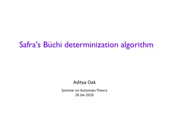 Safra's Bchi determinization algorithm  Aditya Oak  Seminar on Automata Theory  28 Jan 2016