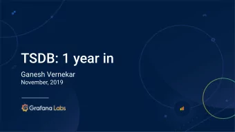 TSDB: 1 year in  Ganesh Vernekar  November, 2019  About me  Ganesh Vernekar  Software Engineer,
