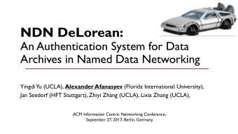 NDN DeLorean:  An Authentication System for Data  Archives in Named Data Networking  Yingdi Yu