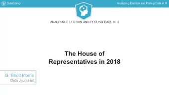 The House of  Representatives in 2018  G. Elliott Morris  Data Journalist  DataCamp  Analyzing