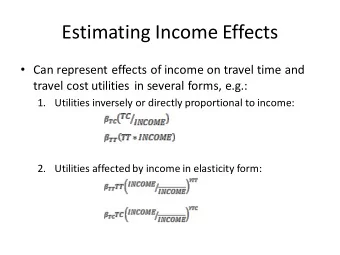 Estimating Income Effects  Can represent effects of income on travel time and  travel cost