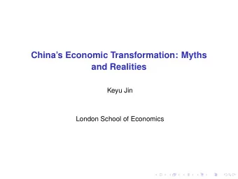 Chinas Economic Transformation: Myths  and Realities  Keyu Jin  London School of Economics