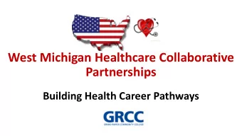 West Michigan Healthcare Collaborative  Partnerships  Building Health Career Pathways  West