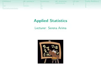 Applied Statistics  Lecturer: Serena Arima  Likelihood  ML estimator  Summaries  ML properties  LR