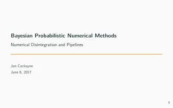 Bayesian Probabilistic Numerical Methods  Numerical Disintegration and Pipelines  Jon Cockayne
