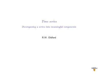 Time series  Decomposing a series into meaningful components  R.W. Oldford  Time series data -