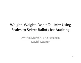 Weight, Weight, Dont Tell Me: Using  Scales to Select Ballots for Audi&lt;ng  Cynthia Sturton,