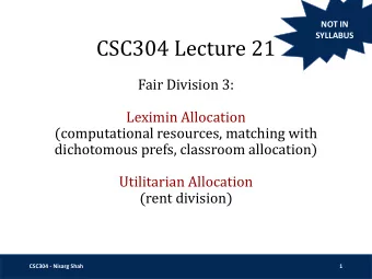 CSC304 Lecture 21  Fair Division 3:  Leximin Allocation  (computational resources, matching with