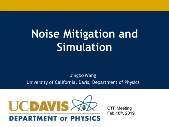 Noise Mitigation and  Simulation  Jingbo Wang  University of California, Davis, Department of