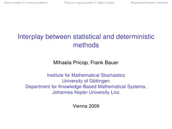 Interplay between statistical and deterministic  methods  Mihaela Pricop, Frank Bauer  Institute