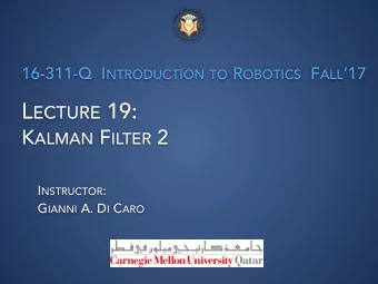 L ECTURE 19: K ALMAN F ILTER 2 I NSTRUCTOR : G IANNI A. D I C ARO  KF FOR FILTERING MEASUREMENTS