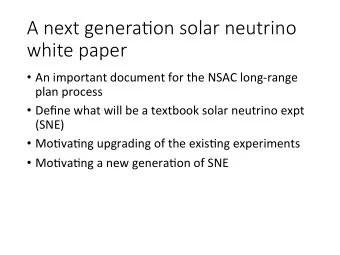 A next genera*on solar neutrino   white paper  An  important  document  for
