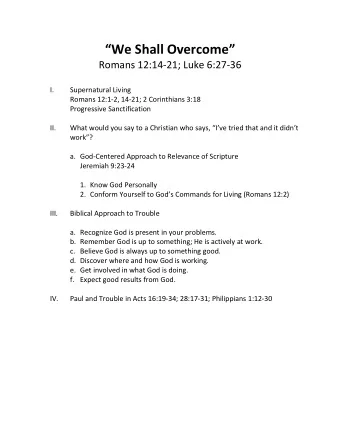 We Shall Overcome   Romans 12:14-21; Luke 6:27-36 I.  Supernatural Living  Romans 12:1-2,