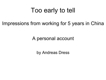 Too early to tell  Impressions from working for 5 years in China  A personal account  by Andreas
