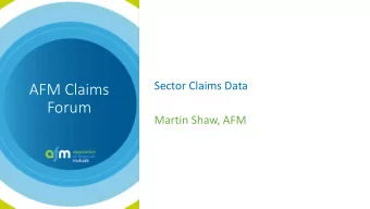 AFM Claims  Forum  Martin Shaw, AFM  2018 Claims data collection:  Income Protection  All nine AFM
